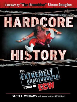 cover image of Hardcore History: the Extremely Unauthorized Story of ECW